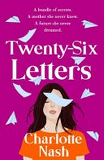 Twenty-six letters / Charlotte Nash.