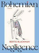 Bohemian negligence : a memoir / Bertie Blackman.