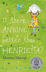 Is there anyone better than Henrietta? / Martine Murray.