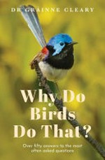 Why do birds do that? : over fifty answers to the most often asked questions / Dr Gráinne Cleary ; illustrations by Estee Sarsfield.