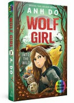 Into the wild : wolf girl / Anh Do ; illustrations by Jeremy Ley ; additional illustrations by Annie Ji.