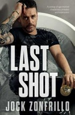 Last shot : a coming-of-age memoir of addiction, ambition and redemption / Jock Zonfrillo ; foreword by Jimmy Barnes.