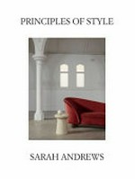 Principles of style / Sarah Andrews ; photography by Marnie Hawson & Antonella Machet.
