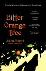 Bitter orange tree : a novel / Jokha Alharthi ; translated from the Arabic by Marilyn Booth.