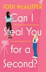 Can I steal you for a second? / Jodi McAlister.