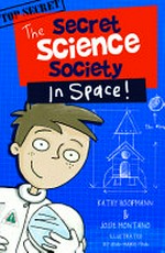 The Secret Science Society in space! / Kathy Hoopmann & Josie Montano ; illustrated by Ann-Marie Finn.