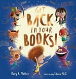 Get back in your books! / Rory H. Mather ; illustrated by Shane McG.
