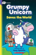 Grumpy Unicorn saves the world : a graphic novel / by Joey Spiotto.