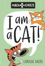 I am a cat! / Chrissie Krebs.