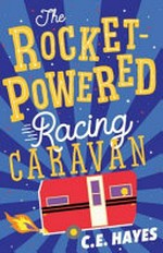 The rocket-powered racing caravan / C.E. Hayes.