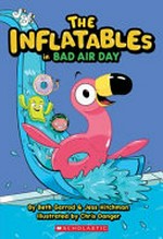 The inflatables in Bad air day / by Beth Garrod & Jess Hitchman ; illustrated by Chris Danger.