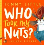 Who took my nuts? / Tommy Little, Lucinda Gifford.