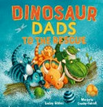 Dinosaur dads to the rescue / Lesley Gibbes, Marjorie Crosby-Fairall.