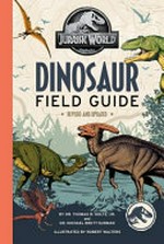 Jurassic World dinosaur field guide / by Dr. Thomas R. Holtz, Jr. and Dr. Michael Brett-Surman ; illustrated by Robert Walters.
