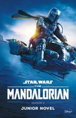 The Mandalorian. Season 2 : junior novel / adapted by Joe Schreiber ; based on the series created by Jon Favreau and written by Jon Favreau [and two others].