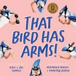 That bird has arms / Kate + Jol Temple ; illustrations by Niharika Hukku + Ronojoy Ghosh.