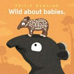 Wild about babies / Philip Bunting.
