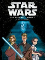 Star Wars : the prequel trilogy : a graphic novel / [manuscript adaptation, Alessandro Ferrari].