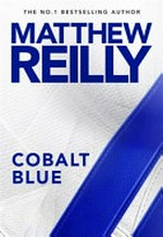 Cobalt Blue / Matthew Reilly.