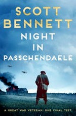Night in Passchendaele / Scott Bennett.
