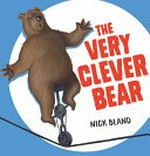 The very clever bear / Nick Bland.