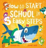 How to start school in 6 easy steps / Dhana Fox, James Hart.