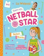 Netball newbie / Liz Watson ; with Fiona Harris ; illustrated by Laura Wood.