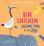 Bin chicken feeding time at the zoo / Kate and Jol Temple ; illustrated by Ronojoy Ghosh.