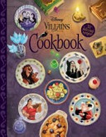Disney villains cookbook / recipes, Joy Howard ; with Deanna F. Cook and Cynthia Littlefield ; photography, Joe St. Pierre.