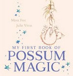 My first book of possum magic / written by Mem Fox ; illustrated by Julie Vivas.