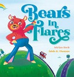 Bears in flares / Adrian Beck ; Adele K. Thomas.
