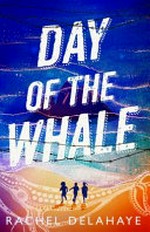 Day of the whale / Rachel Delahaye.
