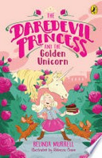 The daredevil princess and the golden unicorn / Belinda Murrell ; illustrated by Rebecca Crane.