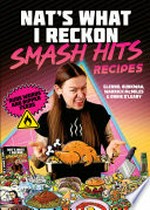 Smash hits recipes / Nat's What I Reckon ; illustrated by Glenno, Bunkwaa, Warrick McMiles & Onnie O'Leary.