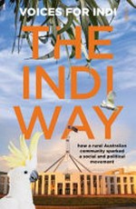 The Indi way : how a rural community sparked a social and political movement / Voices for Indi.