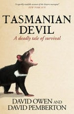 Tasmanian devil : a deadly tale of survival / David Owen and David Pemberton.