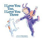 I love you too, I love you three : [VOX Reader edition] / written by Wendy Tugwood ; illustrations by Sheila McGraw.