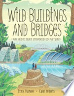 Wild buildings and bridges : architecture inspired by nature / Etta Kaner, Carl Wiens.