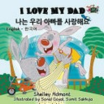 I love my dad = Na nŭn uri appa rŭl sarang haeyo / Shelley Admont ; [illustrated by] Sonal Goyal, Sumit Sakhuja ; translated from English by Soo Min Rhee.