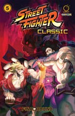 Street fighter classic. Volume 5, Final round / writer: Ken Siu-Chong ; artist: Jeffrey "Chamba" Cruz ; letterer: Marshall Dillon.