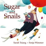 Sugar and snails / by Sarah Tsiang ; art by Sonja Wimmer.