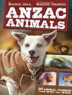 Anzac animals / by Maria Gill ; illustrations by Marco Ivancic.