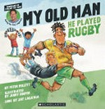 My old man, he played rugby / byPeter Millett ; illustrated by Jenny Cooper ; sung by Jay Laga'aia.