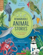Remarkable animal stories : from New Zealand and Australia / written by Maria Gill ; illustrations by Emma Huia Lovegrove.