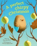 A perfect chirpy Christmas / story by Kyle Mewburn ; illustrations by Patrick McDonald.