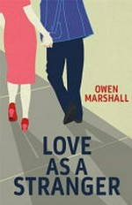 Love as a stranger / Owen Marshall.