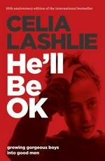 He'll be OK : growing gorgeous boys into good men / Celia Lashlie.
