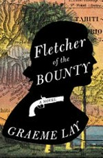 Fletcher of the Bounty : a novel / Graeme Lay.