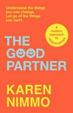 The good partner : understand the things you can change. Let go of the things you can't / Karen Nimmo.