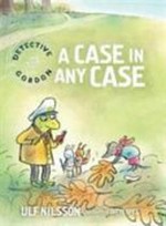A case in any case / Ulf Nilsson ; illustrated by Gitte Spee ; translated by Julia Marshall.